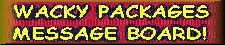 Wacky Packages Message Board