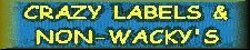 Crazy Labels & Non-Wacky's